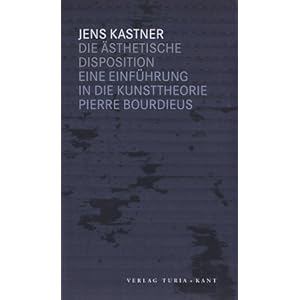 Die ästhetische Disposition: Eine Einführung in Pierre Bourdieus Kunsttheo