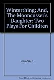 Winterthing ; and, The mooncusser's daughter : two plays for children