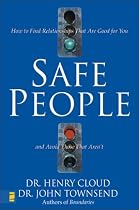 Safe People: How to Find Relationships That Are Good for You and Avoid Those That Aren't
