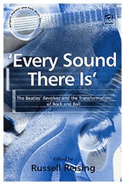 Every Sound There Is: The Beatles' Revolver and the Transformation of Rock and Roll (Ashgate Popular and Folk Music Series)