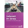 Gelassen im Stress: Bausteine f�r ein achtsameres Leben
