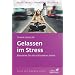 Gelassen im Stress: Bausteine f�r ein achtsameres Leben