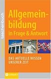 Allgemeinbildung in Frage & Antwort: Das aktuelle Wissen unserer Zeit - Matthias Edbauer