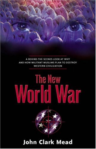 the new world war a behind the scenes look at why and how militant muslims plan to destroy western civilization