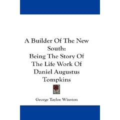 A Builder Of The New South: Being The Story Of The Life Work Of Daniel Augustus Tompkins