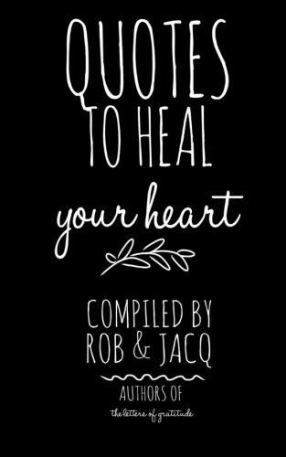 Quotes To Heal Your Heart, by R J