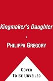 The Kingmaker's Daughter (The Cousins' War)