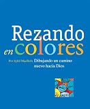 Rezando en colores: Dibujando un camino nuevo hacia Dios (Spanish Edition)