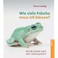 Wie viele Fr�sche muss ich k�ssen?: Auf der Suche nach dem Lebenspartner
