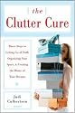 The Clutter Cure: Three Steps to Letting Go of Stuff, Organizing Your Space, & Creating the Home of Your Dreams