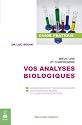 Mieux lire et comprendre vos analyses biologiques : Les anomalies et leurs indicateurs, les principaux bilans et leurs interpr&eacute;tations