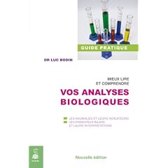 Mieux lire et comprendre vos analyses biologiques : Les anomalies et leurs indicateurs, les principaux bilans et leurs interpr�tations