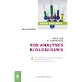 Mieux lire et comprendre vos analyses biologiques : Les anomalies et leurs indicateurs, les principaux bilans et leurs interpr�tations