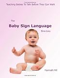 Teaching babies to talk before they can walk : the baby sign language directory