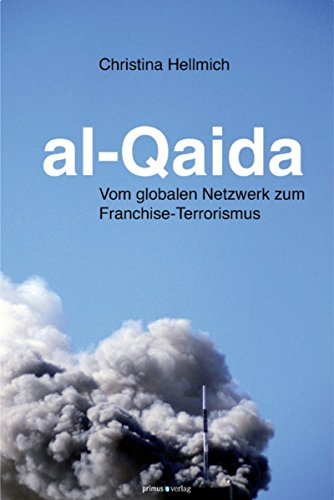 al-Qaida: Vom globalen Netzwerk zum Franchise-Terrorismus (German Edition)