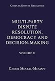 Multi-Party Dispute Resolution, Democracy and Decision-Making (Complex Dispute Resolution)
