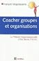Coacher les groupes et les organisations : Avec la Th�orie Organisationnelle d'Eric Berne (TOB)