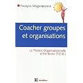 Coacher les groupes et les organisations : Avec la Th�orie Organisationnelle d'Eric Berne (TOB)