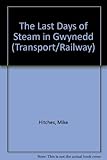The last days of steam in Gwynedd