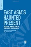 East Asia's haunted present : historical memories and the resurgence of nationalism