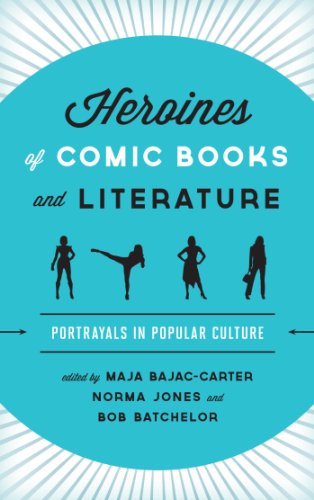 Download Heroines of Comic Books and Literature: Portrayals in Popular Culture Download Heroines of Comic Books and Literature: Portrayals in Popular Culture