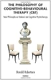 The Philosophy of Cognitive-Behavioural Therapy (CBT): Stoic Philosophy as Rational and Cognitive Psychotherapy