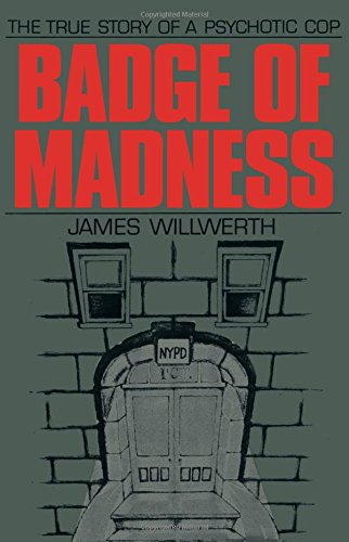 badge of madness the true story of a psychotic cop