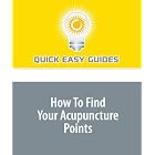 How To Find Your Acupuncture Points by  Quick Easy Guides