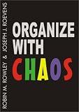 Organize with chaos : putting modern chaos theory to work in your own organisation : a new science perspective of business, management and change