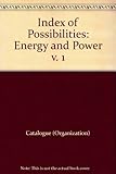 An index of possibilities. [Vol.1], Energy and power
