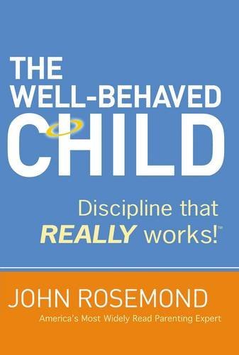 The Well-Behaved Child: Discipline that Really Works!