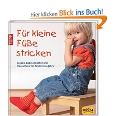 F�r kleine F��e stricken: Socken, Babysch�hchen und Hausschuhe f�r Kinder bis 4 Jahre