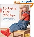 F�r kleine F��e stricken: Socken, Babysch�hchen und Hausschuhe f�r Kinder bis 4 Jahre