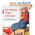 F�r kleine F��e stricken: Socken, Babysch�hchen und Hausschuhe f�r Kinder bis 4 Jahre