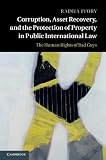 Corruption, asset recovery, and the protection of property in public international law : the human rights of bad guys