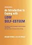 An Introduction to Coping with Low Self-Esteem (Overcoming)