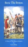 Beric The Briton: A Story of the Roman Invasion (Works of G. A. Henty)