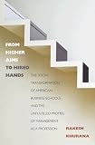 From Higher Aims to Hired Hands: The Social Transformation of American Business Schools and the Unfulfilled Promise of Management as a Profession