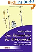 Das Einmaleins der Achtsamkeit: Vom sorgsamen Umgang mit allt�glichen Gef�hlen (HERDER spektrum)