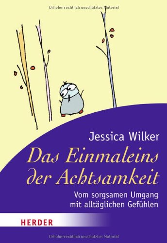 Das Einmaleins der Achtsamkeit: Vom sorgsamen Umgang mit allt�glichen Gef�hlen (HERDER spektrum)