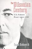 The Wilsonian Century: U.S. Foreign Policy since 1900
