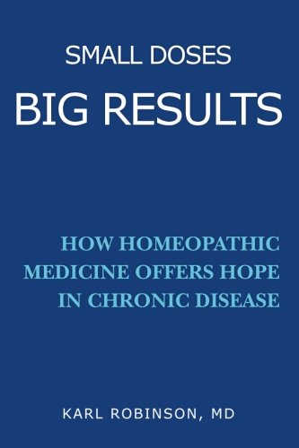 Small Doses Big Results: How homeopathic medicine offers hope in chronic disease