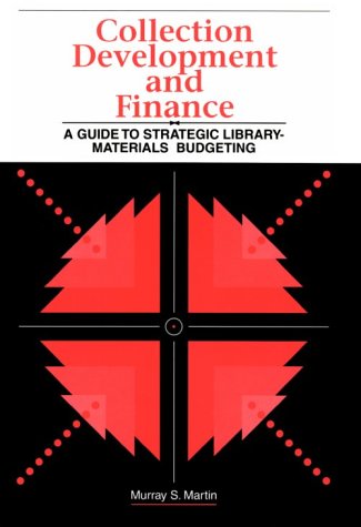 Collection Development and Finance: A Guide to Strategic Library-Materials Budgeting (Frontiers of Access to Library Materials)