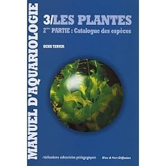 Manuel d'aquariologie : Tome 3 : Les plantes, 2e partie : Catalogue des esp�ces