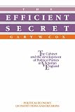 The Efficient Secret: The Cabinet and the Development of Political Parties in Victorian England (Political Economy of Institutions & Decisions): The Cabinet ... Economy of Institutions and Decisions)