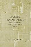 A Greek Roman Empire: Power and Belief Under Theodosius II (408-450) (Sather Classical Lectures)