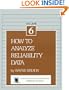 How to Analyze Reliability Data (The ASQC basic references in quality control. Statistical techniques)