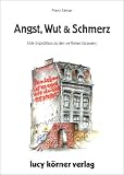 Produkt-Bild: Angst, Wut & Schmerz. Eine Expedition zu den verflixten Gr&uuml;nden.