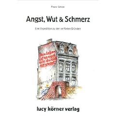 Angst, Wut & Schmerz. Eine Expedition zu den verflixten Gr�nden.