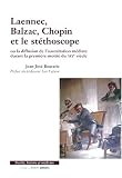 Laennec, Balzac, Chopin et le st�thoscope : Ou la diffusion de l'auscultation m�diate durant la premi�re moiti� du XIXe si�cle